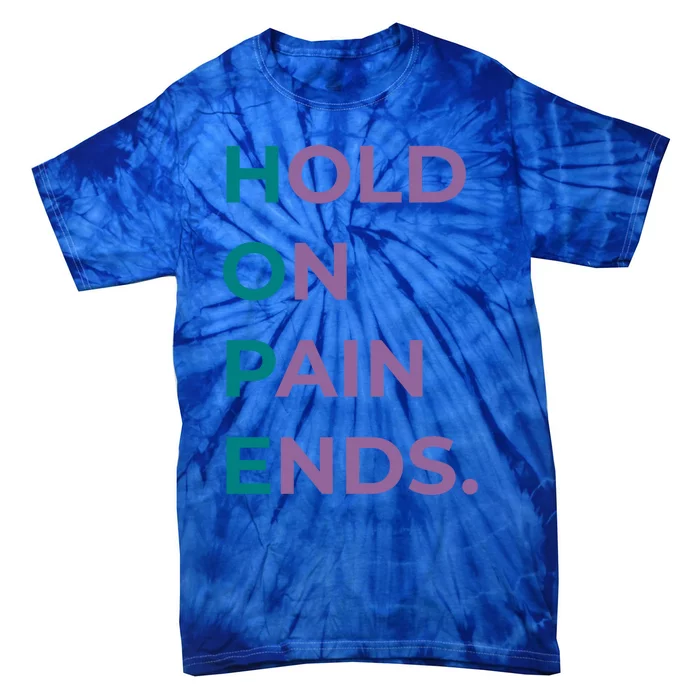 Hold On Pain Ends Hope Suicide Awareness Survivor Gift Tie-Dye T-Shirt