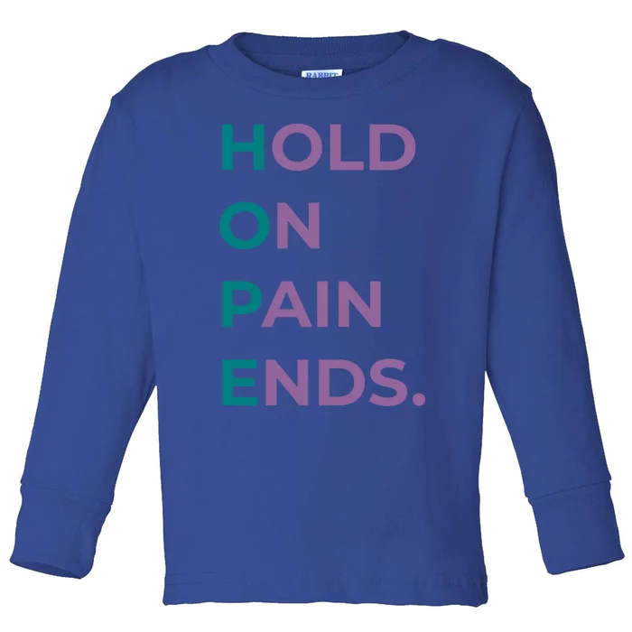 Hold On Pain Ends Hope Suicide Awareness Survivor Gift Toddler Long Sleeve Shirt