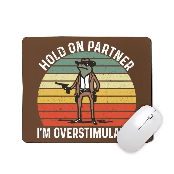 Hold On Partner IM Overstimulated Cowboy Frog Vintage Mousepad