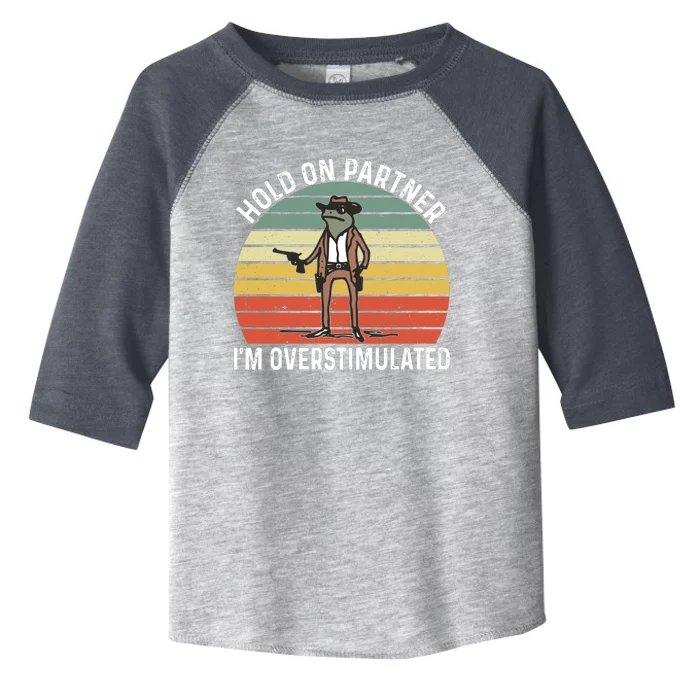 Hold On Partner IM Overstimulated Cowboy Frog Vintage Toddler Fine Jersey T-Shirt