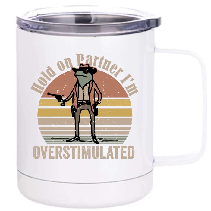 Hold On Partner IM Overstimulated Cowboy Frog Vintage Front & Back 12oz Stainless Steel Tumbler Cup