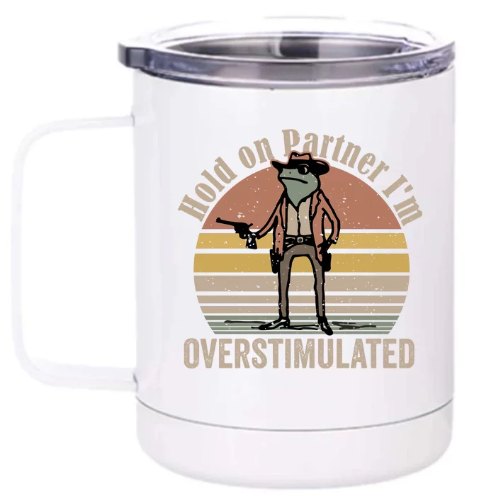 Hold On Partner IM Overstimulated Cowboy Frog Vintage Front & Back 12oz Stainless Steel Tumbler Cup