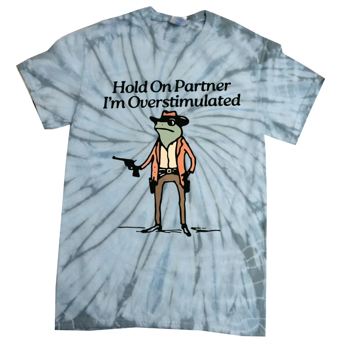 Hold On Partner IM Overstimulated Cowboy Frog Vintage Tie-Dye T-Shirt