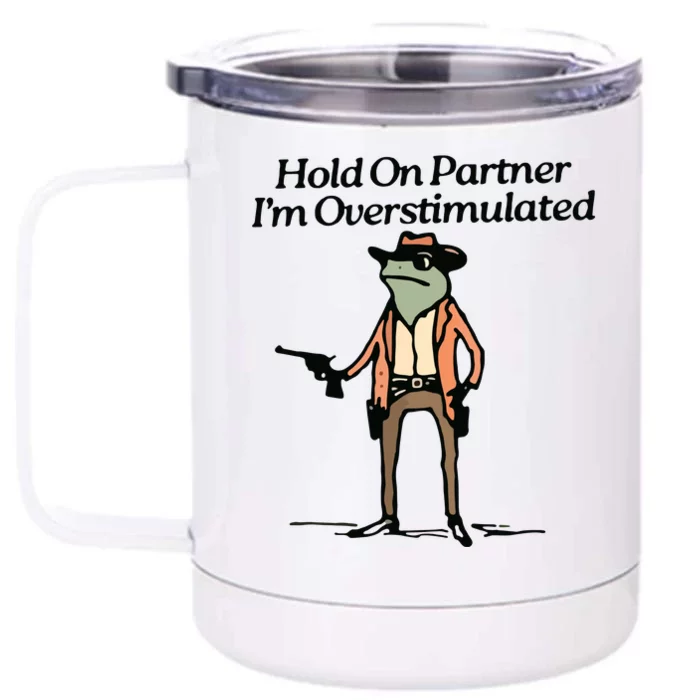 Hold On Partner IM Overstimulated Cowboy Frog Vintage Front & Back 12oz Stainless Steel Tumbler Cup