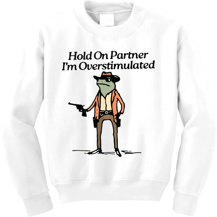 Hold On Partner IM Overstimulated Cowboy Frog Vintage Kids Sweatshirt