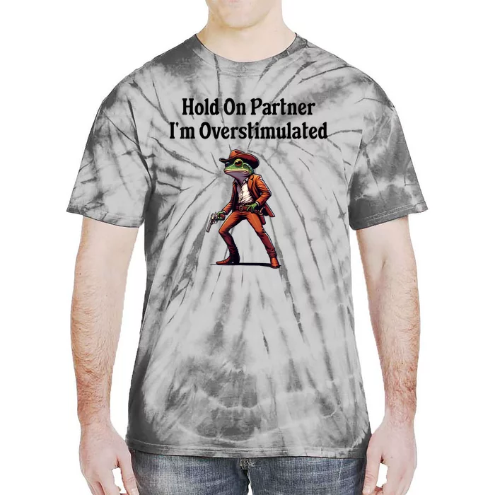 Hold On Partner IM Overstimulated Cowboy Frog Vintage Tie-Dye T-Shirt