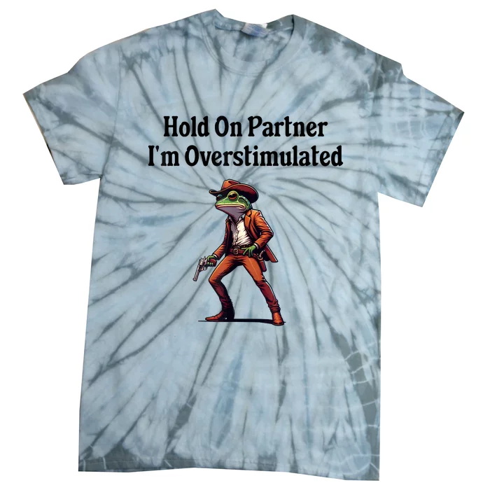 Hold On Partner IM Overstimulated Cowboy Frog Vintage Tie-Dye T-Shirt