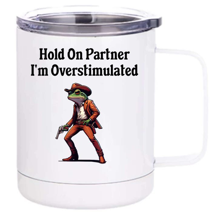 Hold On Partner IM Overstimulated Cowboy Frog Vintage Front & Back 12oz Stainless Steel Tumbler Cup