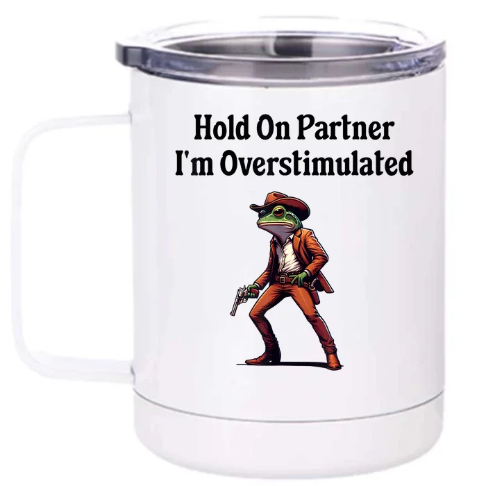 Hold On Partner IM Overstimulated Cowboy Frog Vintage Front & Back 12oz Stainless Steel Tumbler Cup