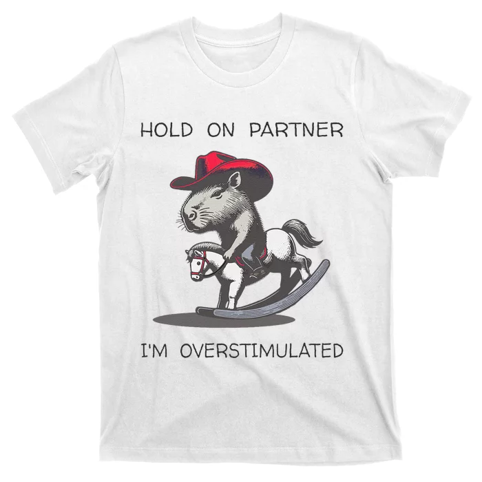 Hold On Partner I Am Overstimulated Funny Capybara T-Shirt