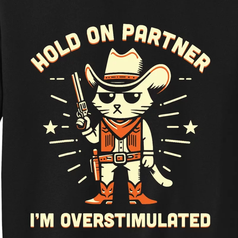 Hold On Partner IM Overstimulated Retro Western Cat Cowboy Tall Sweatshirt