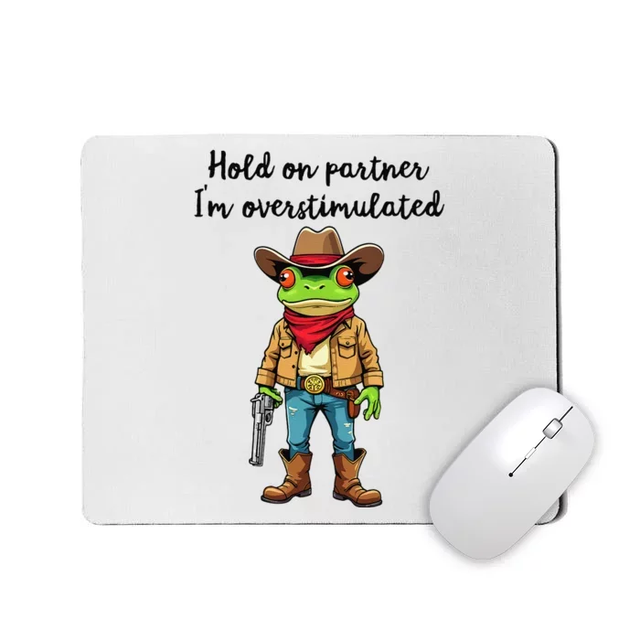 Hold On Partner IM Overstimulated Cow Frog Mousepad