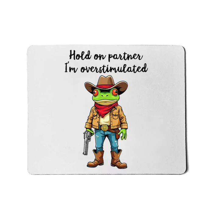 Hold On Partner IM Overstimulated Cow Frog Mousepad