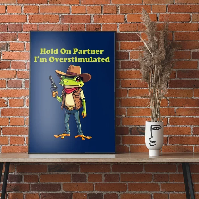 Hold On Partner IM Overstimulated Cow Frog Poster