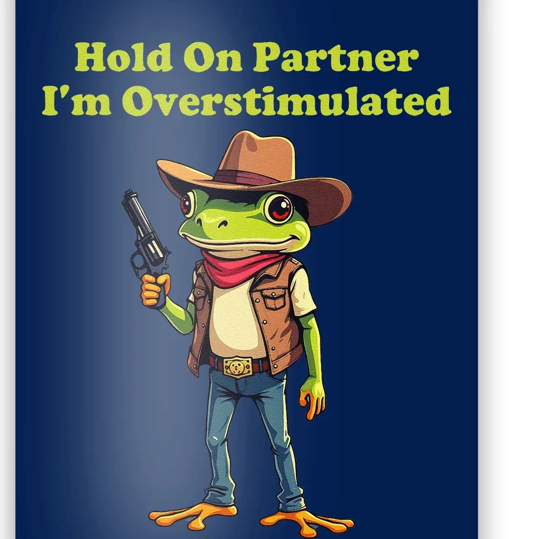 Hold On Partner IM Overstimulated Cow Frog Poster