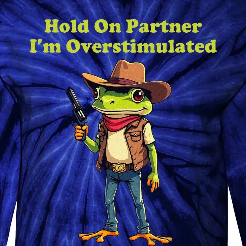 Hold On Partner IM Overstimulated Cow Frog Tie-Dye Long Sleeve Shirt