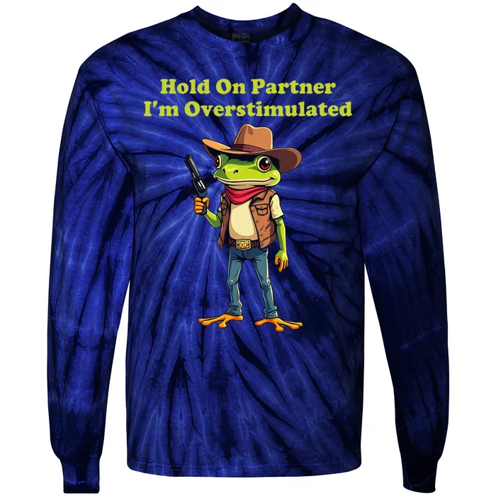 Hold On Partner IM Overstimulated Cow Frog Tie-Dye Long Sleeve Shirt