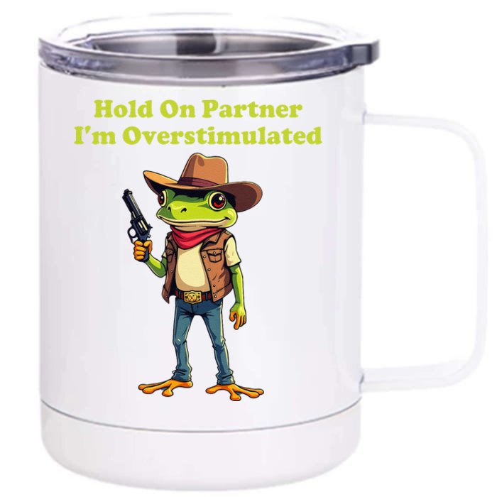 Hold On Partner IM Overstimulated Cow Frog Front & Back 12oz Stainless Steel Tumbler Cup