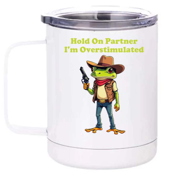 Hold On Partner IM Overstimulated Cow Frog Front & Back 12oz Stainless Steel Tumbler Cup