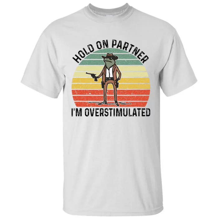 Hold On Partner IM Overstimulated Cowboy Frog Vintage Tall T-Shirt