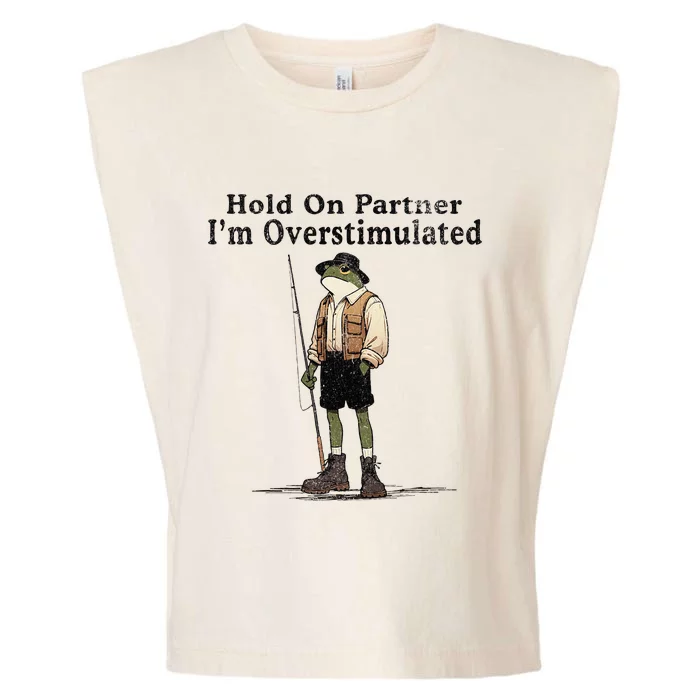 Hold On Partner IM Overstimulated Funny Frog Fishing Humor Garment-Dyed Women's Muscle Tee