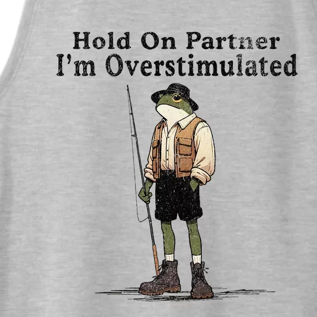 Hold On Partner IM Overstimulated Funny Frog Fishing Humor Ladies Tri-Blend Wicking Tank