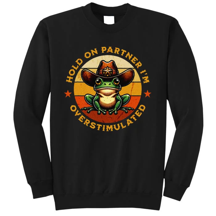 Hold On Partner IM Overstimulated Western Froggy Sheriff Sweatshirt