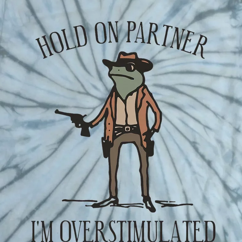 Hold On Partner IM Overstimulated Cow Frog Tie-Dye T-Shirt