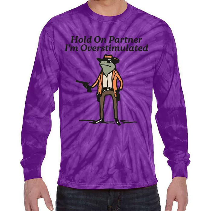 Hold On Partner IM Overstimulated Cowboy Frog Tie-Dye Long Sleeve Shirt