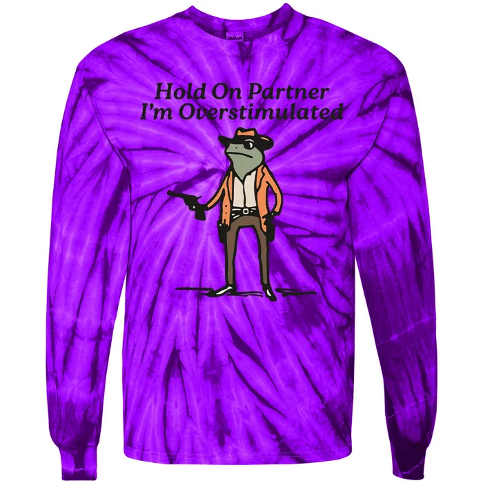 Hold On Partner IM Overstimulated Cowboy Frog Tie-Dye Long Sleeve Shirt