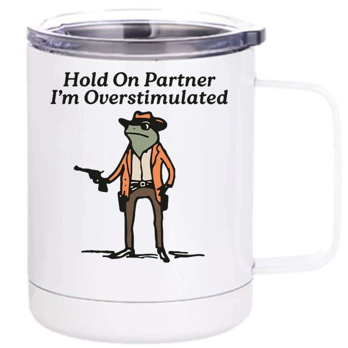 Hold On Partner IM Overstimulated Cowboy Frog Front & Back 12oz Stainless Steel Tumbler Cup