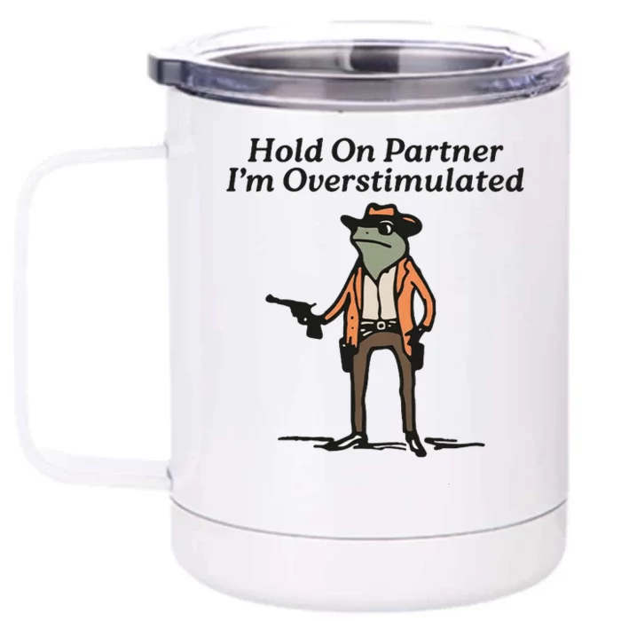 Hold On Partner IM Overstimulated Cowboy Frog Front & Back 12oz Stainless Steel Tumbler Cup