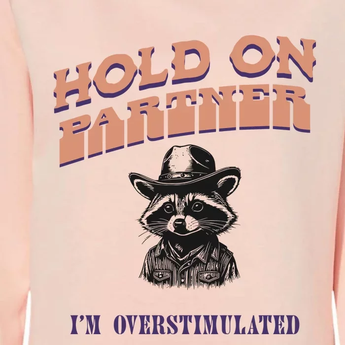 Hold On Partner IM Overstimulated Womens California Wash Sweatshirt