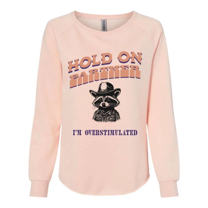 Hold On Partner IM Overstimulated Womens California Wash Sweatshirt