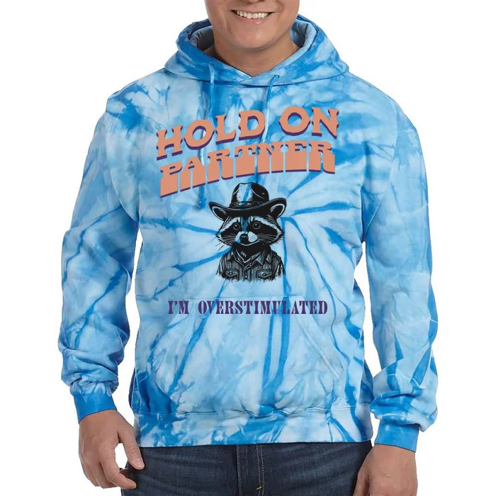 Hold On Partner IM Overstimulated Tie Dye Hoodie