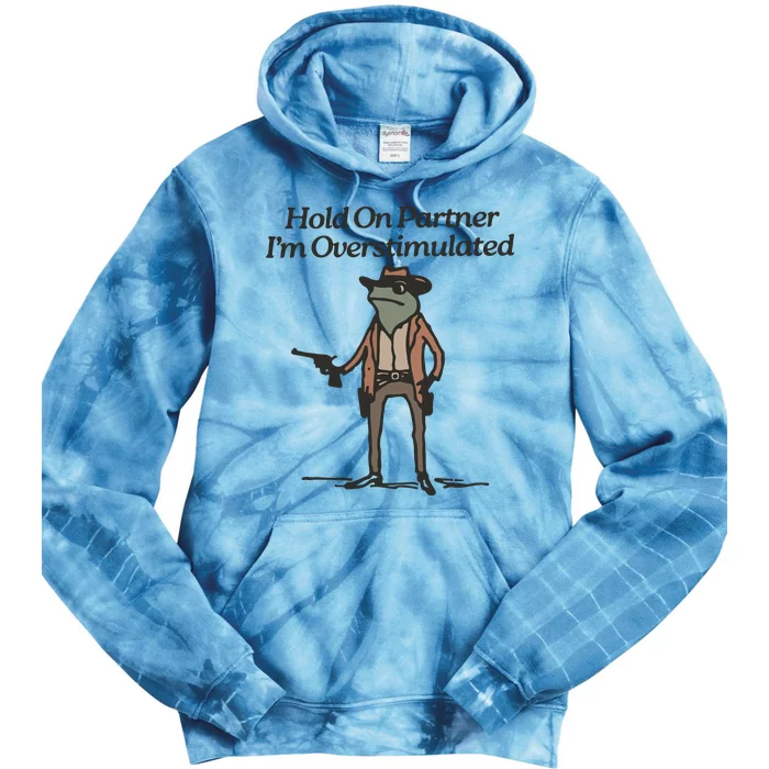 Hold On Partner IM Overstimulated Cowboy Frog Funny Tie Dye Hoodie