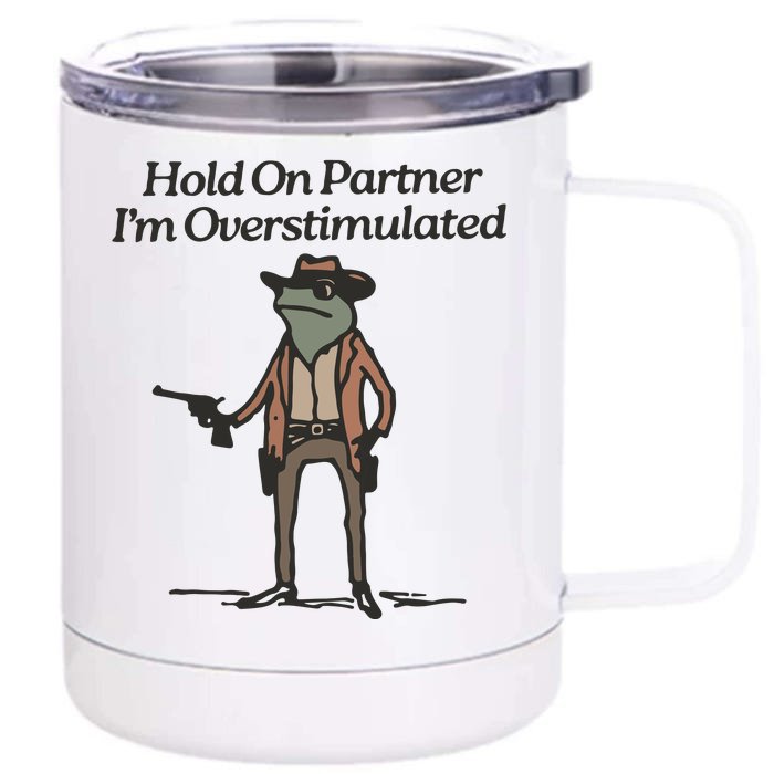 Hold On Partner IM Overstimulated Cowboy Frog Funny Front & Back 12oz Stainless Steel Tumbler Cup