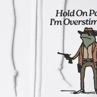 Hold On Partner IM Overstimulated Cowboy Frog Funny Full Zip Hoodie