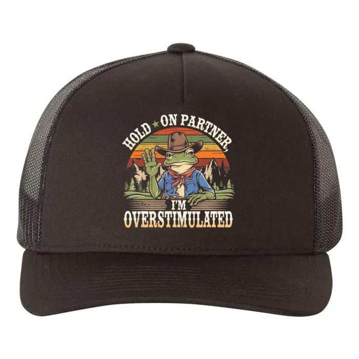 Hold On Partner IM Overstimulated Funny Quote Yupoong Adult 5-Panel Trucker Hat