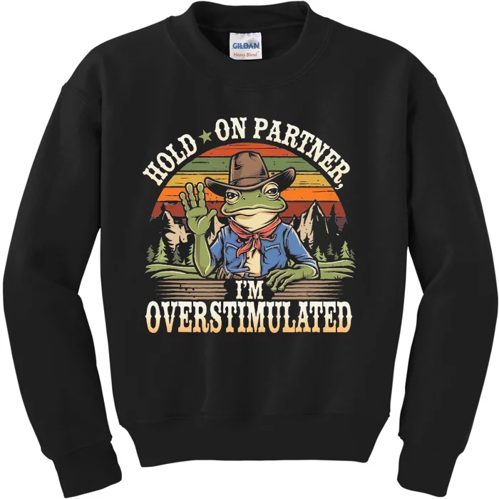 Hold On Partner IM Overstimulated Funny Quote Kids Sweatshirt