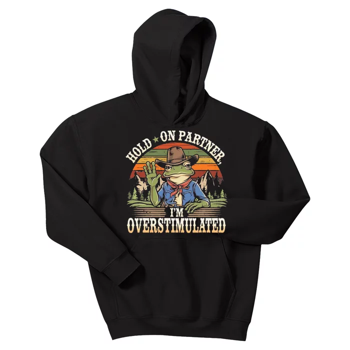 Hold On Partner IM Overstimulated Funny Quote Kids Hoodie