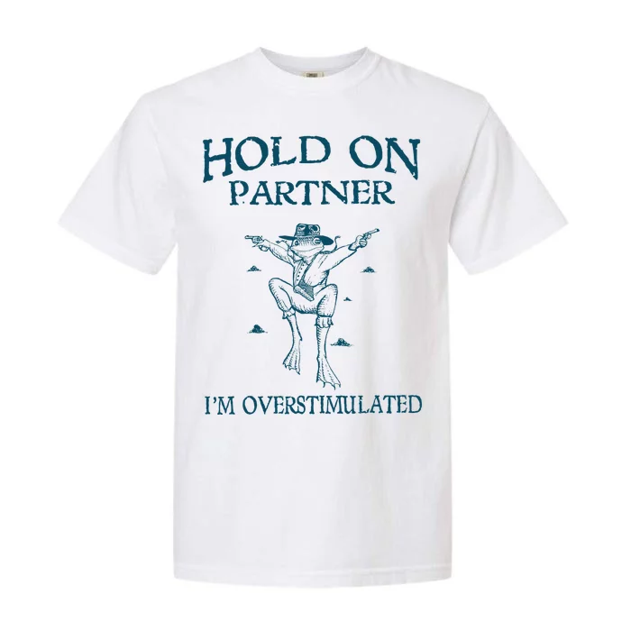 Hold On Partner IM Overstimulated Cowboy Frog Retro Vintage Garment-Dyed Heavyweight T-Shirt