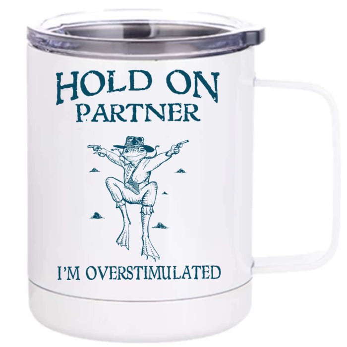 Hold On Partner IM Overstimulated Cowboy Frog Retro Vintage Front & Back 12oz Stainless Steel Tumbler Cup