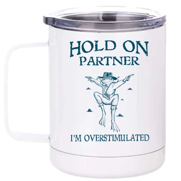 Hold On Partner IM Overstimulated Cowboy Frog Retro Vintage Front & Back 12oz Stainless Steel Tumbler Cup