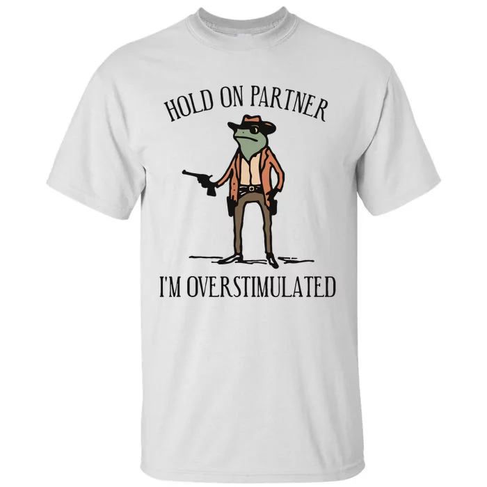 Hold On Partner IM Overstimulated Cowboy Frog Vintage Tall T-Shirt