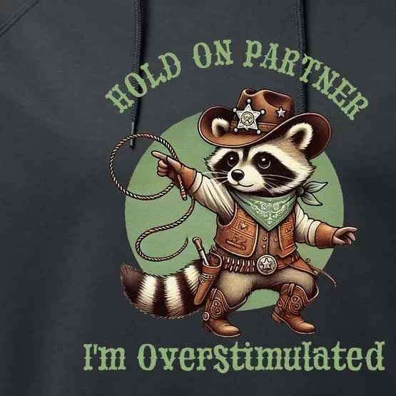 Hold On Partner IM Overstimulated Funny Raccoon Cow Performance Fleece Hoodie