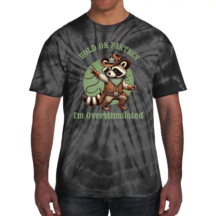 Hold On Partner IM Overstimulated Funny Raccoon Cow Tie-Dye T-Shirt