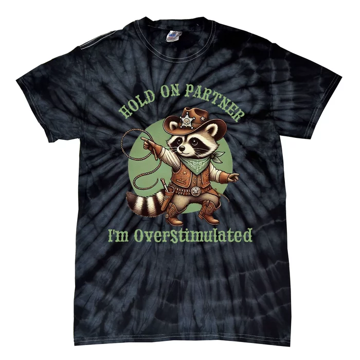 Hold On Partner IM Overstimulated Funny Raccoon Cow Tie-Dye T-Shirt