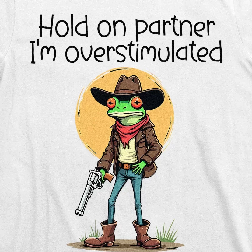 Hold On Partner IM Overstimulated Cow Frog T-Shirt