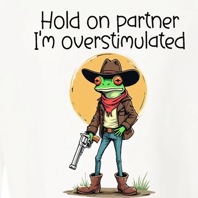 Hold On Partner IM Overstimulated Cow Frog Cropped Pullover Crew